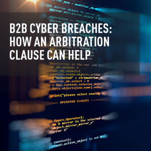 B2B Cyber Breaches: How an Arbitration Clause Can Help