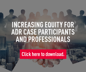 Increasing Equity for ADR Case Participants and Professionals
