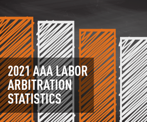 2021 AAA Labor Arbitration Statistics